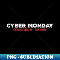 cyber monday shopping squad - premium sublimation digital download - create with confidence