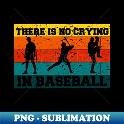 no crying in baseball 0423 - instant sublimation digital download - unleash your creativity