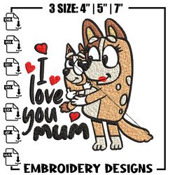 bluey i love you mum embroidery, bluey embroidery, embroidery file, cartoon shirt, cartoon design, digital download.