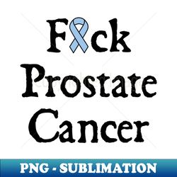 fuck prostate cancer - sublimation-ready png file - add a festive touch to every day