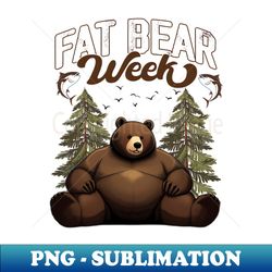 Fat Bear Week - Unique Sublimation PNG Download - Vibrant and Eye-Catching Typography