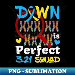 Down Syndrome Awareness Day Down Right Perfect T21 March - PNG Transparent Digital Download File for Sublimation - Bring Your Designs to Life