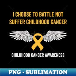 childhood cancer awareness month - i choose to battle not suffer childhood cancer - sublimation-ready png file - bring your designs to life