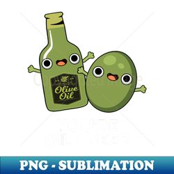 youre oil i need cute olive oil pun - sublimation-ready png file - perfect for sublimation mastery