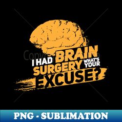 i had brain surgery whats your excuse cancer proud survivor - trendy sublimation digital download - spice up your sublimation projects