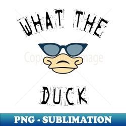 what the duck - high-quality png sublimation download - create with confidence