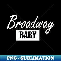 broadway baby - trendy sublimation digital download - fashionable and fearless