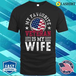 my favorite veteran is my wife pride veterans relatives t-shirt - olashirt