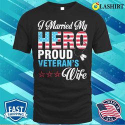 i married my hero proud veterans wife husband mother father shirt - olashirt