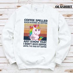 coffee spelled backwards is eeffoc just know that i dont give eeffoc shirt - olashirt