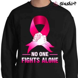 new breast cancer awareness no one fights alone, breast cancer shirt - olashirt