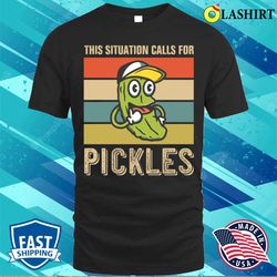this situation calls for pickles funny apparel t-shirt - olashirt