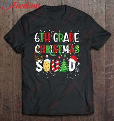 6Th Grade Christmas Squad For Teacher Students Family Xmas T-Shirt, Christmas Shirts Funny  Wear Love, Share Beauty