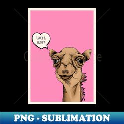 fancy a hump camel - trendy sublimation digital download - unleash your inner rebellion