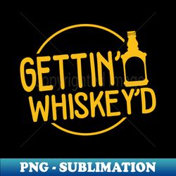 gettin whiskeyd - aesthetic sublimation digital file - perfect for sublimation mastery