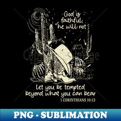 god is faithful he will not let you be tempted beyond what you can bear desert mountains sky - exclusive png sublimation download - unlock vibrant sublimation designs