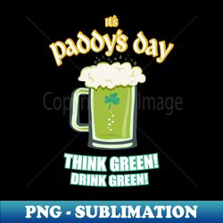 paddys day think green design - professional sublimation digital download - unleash your inner rebellion