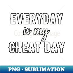 cheat day - png transparent sublimation file - boost your success with this inspirational png download