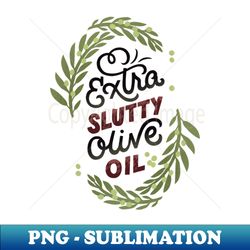 slutty olive oil - premium png sublimation file - stunning sublimation graphics