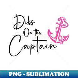 dibs on the captain funny captain wife - sublimation-ready png file - defying the norms