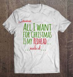 All I Want For Christmas Is My Redhead Naked Shirt, Funny Kids Christmas Shirts Family  Wear Love, Share Beauty
