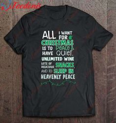 All I Want For Christmas Is To Have Peace  Quiet Unlimited Wine Shirt, Funny Christmas Shirts Family  Wear Love, Share B