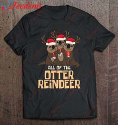 All Of The Otter Reindeer Christmas Funny Cute T-Shirt, Family Christmas Shirts  Wear Love, Share Beauty