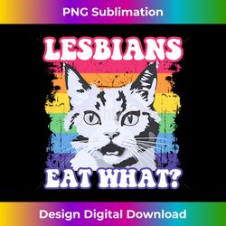 lesbians eat what funny cat kitten lgbt humor long sleeve - artisanal sublimation png file - lively and captivating visuals