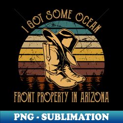 i got some ocean front property in arizona cowboy hat  boots - vintage sublimation png download - add a festive touch to every day