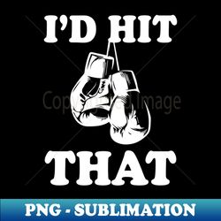 id hit that - digital sublimation download file - fashionable and fearless