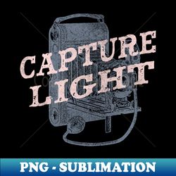 photography capture light vintage camera - modern sublimation png file - fashionable and fearless