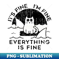 cat its fine im fine everything is fine black - vintage sublimation png download - perfect for sublimation art