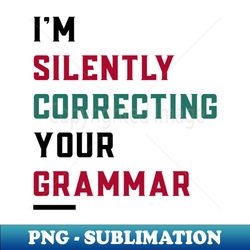 Im Silently Correcting Your Grammar - Exclusive PNG Sublimation Download - Vibrant and Eye-Catching Typography