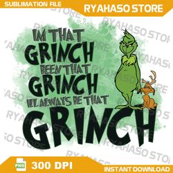 im that grinch been that grinch ill always be that grinch png, christmas movie png,sublimation file,instant download