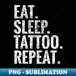 Eat Sleep Tattoo Repeat - PNG Transparent Sublimation File - Create with Confidence