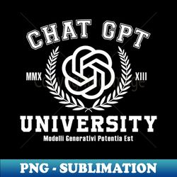 chat gpt university white - instant sublimation digital download - fashionable and fearless