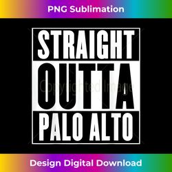 palo alto - straight outta palo alto - deluxe png sublimation download - lively and captivating visuals