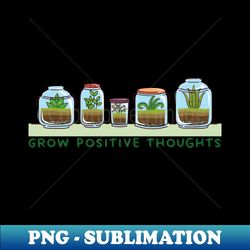 grow positive thoughts - botany green plant - instant png sublimation download - revolutionize your designs