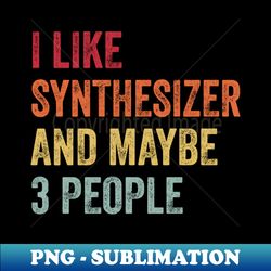i like synthesizer  maybe 3 people - vintage sublimation png download - transform your sublimation creations