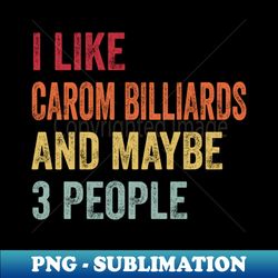 i like carom billiards  maybe 3 people - aesthetic sublimation digital file - boost your success with this inspirational png download