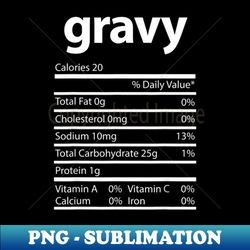funny gravy family thanksgiving nutrition facts food men - png sublimation digital download - unleash your inner rebellion