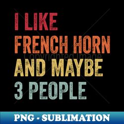i like french horn  maybe 3 people - creative sublimation png download - vibrant and eye-catching typography