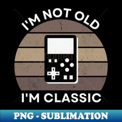 im not old im classic  handheld console  retro hardware  sepia  vintage sunset  80s 90s video gaming - creative sublimation png download - stunning sublimation graphics