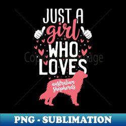 just a girl who loves australian shepherds - sublimation-ready png file - revolutionize your designs