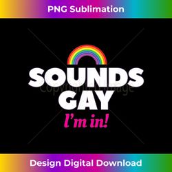 sounds gay i'm in t- lgbt pride gender rainbow - urban sublimation png design - elevate your style with intricate details