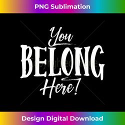 you belong here - edgy sublimation digital file - pioneer new aesthetic frontiers