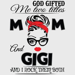 god gifted me two titles mom and gigi svg, mom and gigi svg