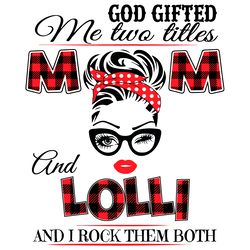 god gifted me two titles mom and lolli svg, trending svg, god gifted me two titles