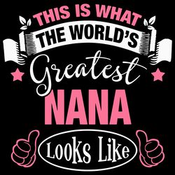 this is what the worlds greatest nana look like svg, greatest nana, worlds greatest nana