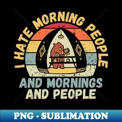 i hate morning people - creative sublimation png download - unleash your creativity
